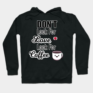 Don’t Look For Love Look For Coffee Hoodie